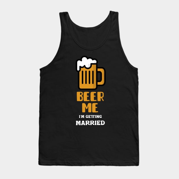 Beer Me I'm Getting Married Tank Top by Orange-Juice